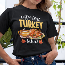 Coffee First Turkey Later T-Shirt - Funny Thanksgiving Coffee Lover Tee - Holiday Shirt for Caffeine Lovers