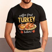 Coffee First Turkey Later T-Shirt - Funny Thanksgiving Coffee Lover Tee - Holiday Shirt for Caffeine Lovers