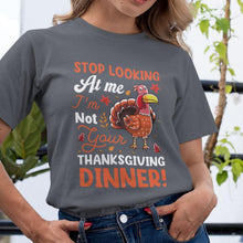 Stop Looking at Me, I Am Not Your Thanksgiving Dinner T-Shirt  Funny Holiday Tee Thanksgiving Dinner Turkey T-Shirt