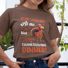 Stop Looking at Me, I Am Not Your Thanksgiving Dinner T-Shirt  Funny Holiday Tee Thanksgiving Dinner Turkey T-Shirt