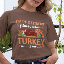 I'm Into Fitness, Fitness Whole Turkey in My Mouth T-Shirt Funny Thanksgiving Gym Shirt, Turkey Workout Tee, Holiday Fitness Humor Gift