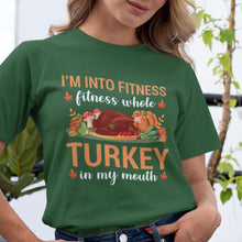 I'm Into Fitness, Fitness Whole Turkey in My Mouth T-Shirt Funny Thanksgiving Gym Shirt, Turkey Workout Tee, Holiday Fitness Humor Gift